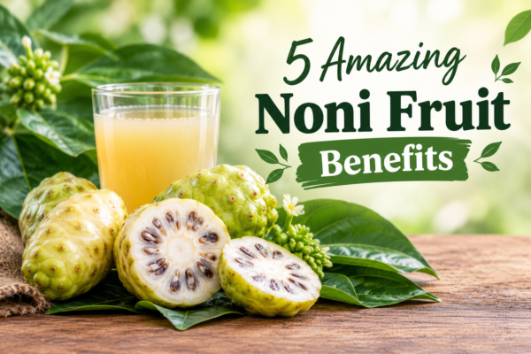 Noni Fruit Benefits